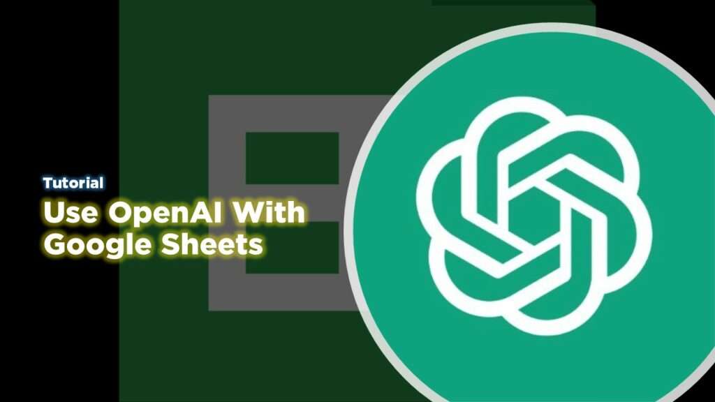 How to Use OpenAI in Google Sheets