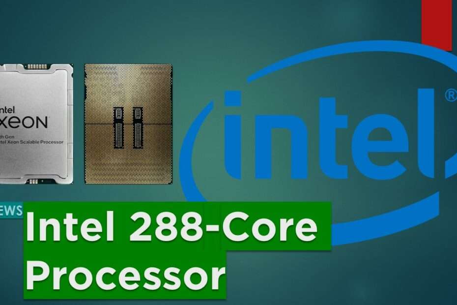 Intel Unveils Cutting-Edge 288-Core Sierra Forest Xeon Processor