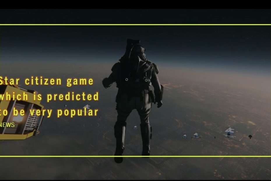 Star citizen game which is predicted to be very popular