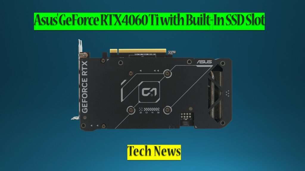 ASUS Announces Dual GeForce RTX 4060 Ti SSD Graphics Card