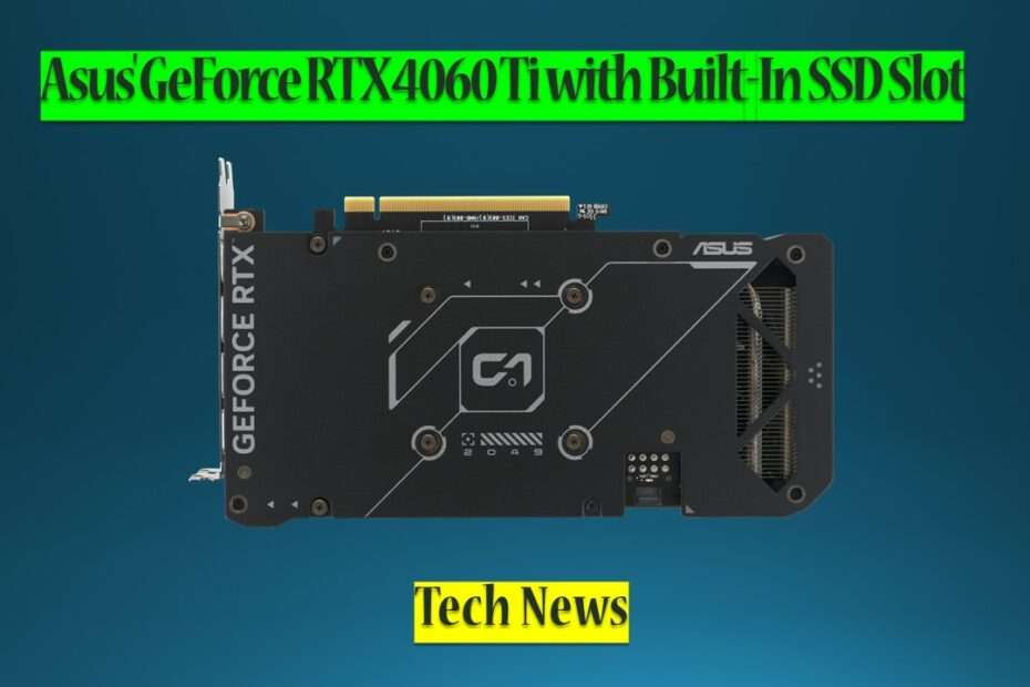 Asus' GeForce RTX 4060 Ti with Built-In SSD Slot