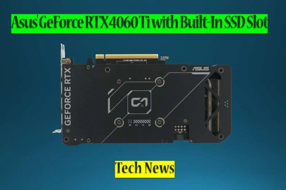 New Innovation: Asus' GeForce RTX 4060 Ti with Built-In SSD Slot 2 Asus' GeForce RTX 4060 Ti with Built-In SSD Slot