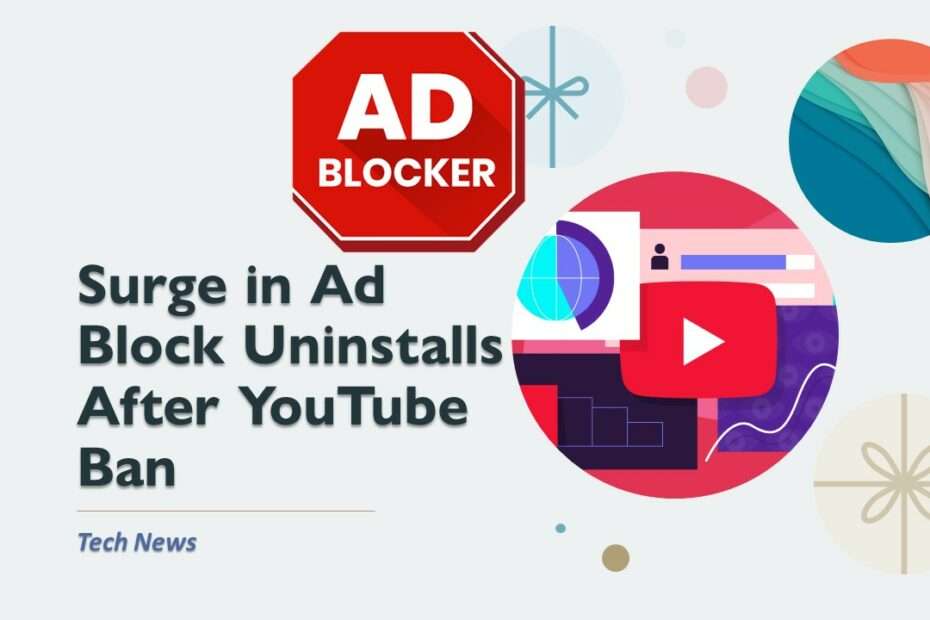 Surge in Ad Block Uninstalls After YouTube Ban