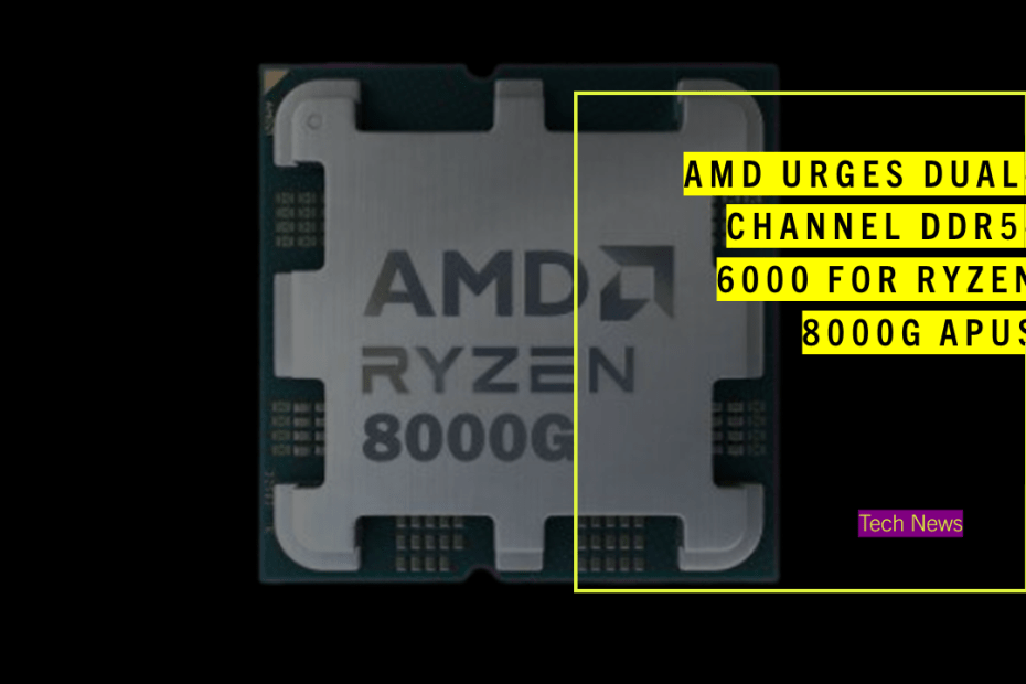 AMD Urges Dual-Channel DDR5-6000 for Ryzen 8000G APUs