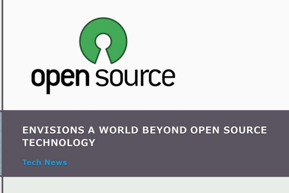 Envisions a World Beyond Open Source Technology