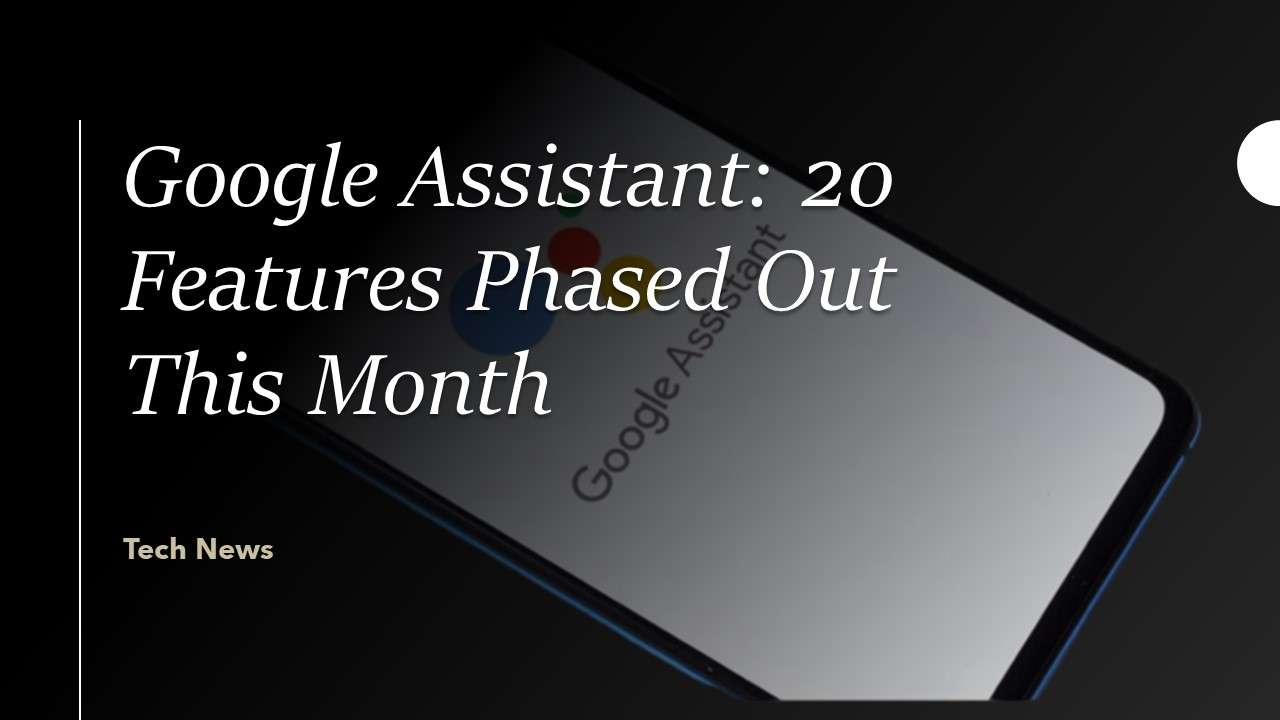 Google Assistant: 20 Features Phased Out This Month - WareData | Tech ...