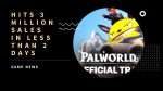 Palworld Hits 3 Million Sales in less than 2 days