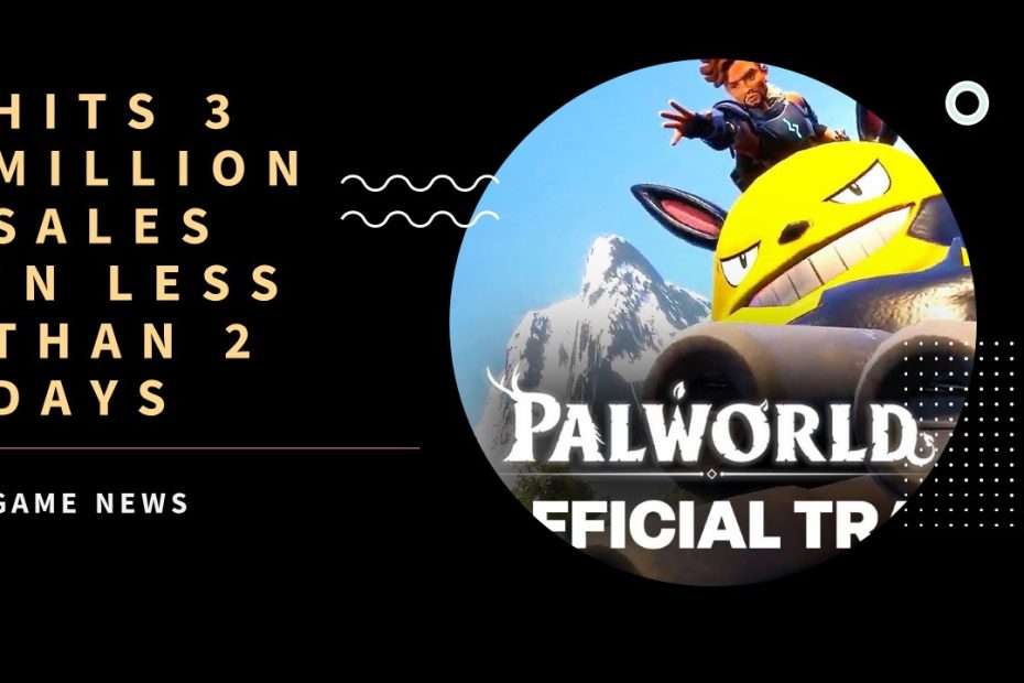 Palworld Hits 3 Million Sales in less than 2 days