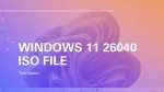 Windows 11 26040 ISO File