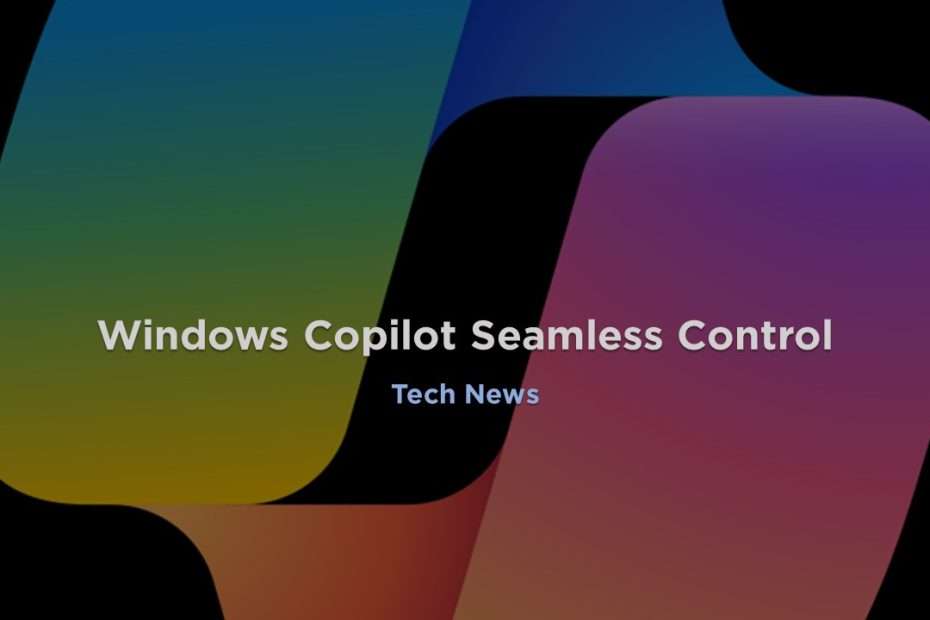 Windows Copilot Seamless Control