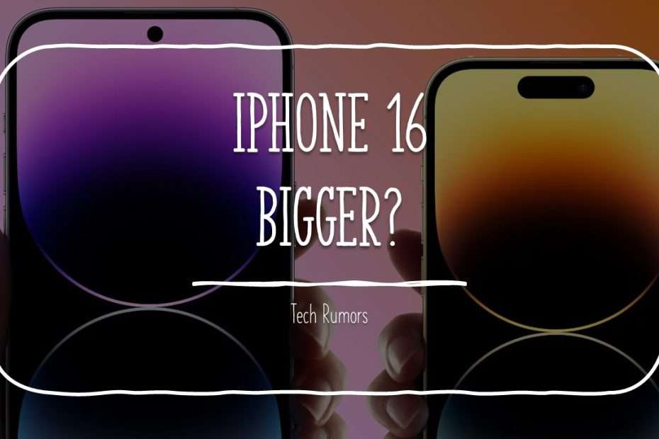 Tech Rumors: iPhone 16 Pro and Pro Max bigger and heavier? - WareData