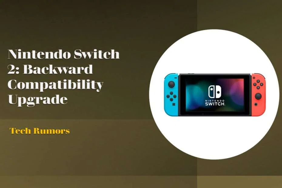 Nintendo Switch 2: Backward Compatibility Upgrade 6 Nintendo Switch 2
