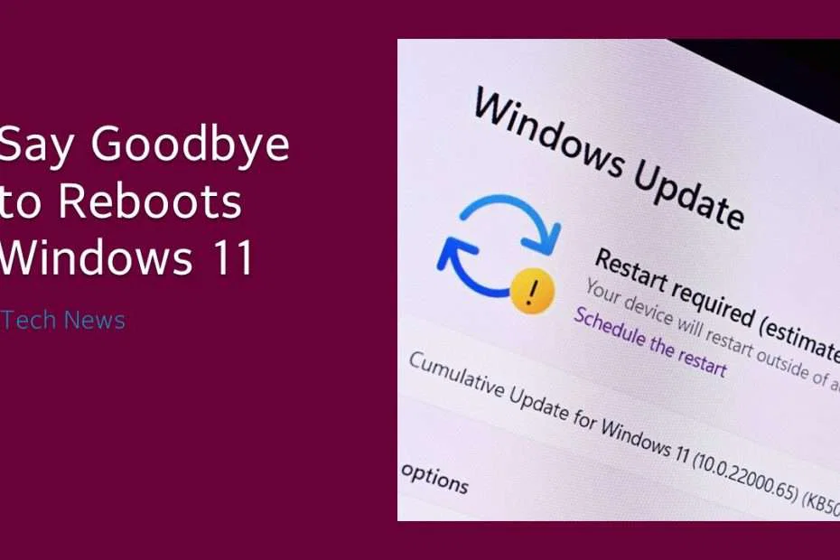 Say Goodbye to Reboots: Windows 11's Latest Feature Revolutionizes OS Updates 9 Say Goodbye to Reboots Windows 11