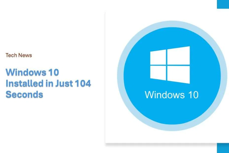 Breaking Records: Windows 10 Installed in Just 104 Seconds by Skilled Developer 1 Windows 10 Installed in Just 104 Seconds