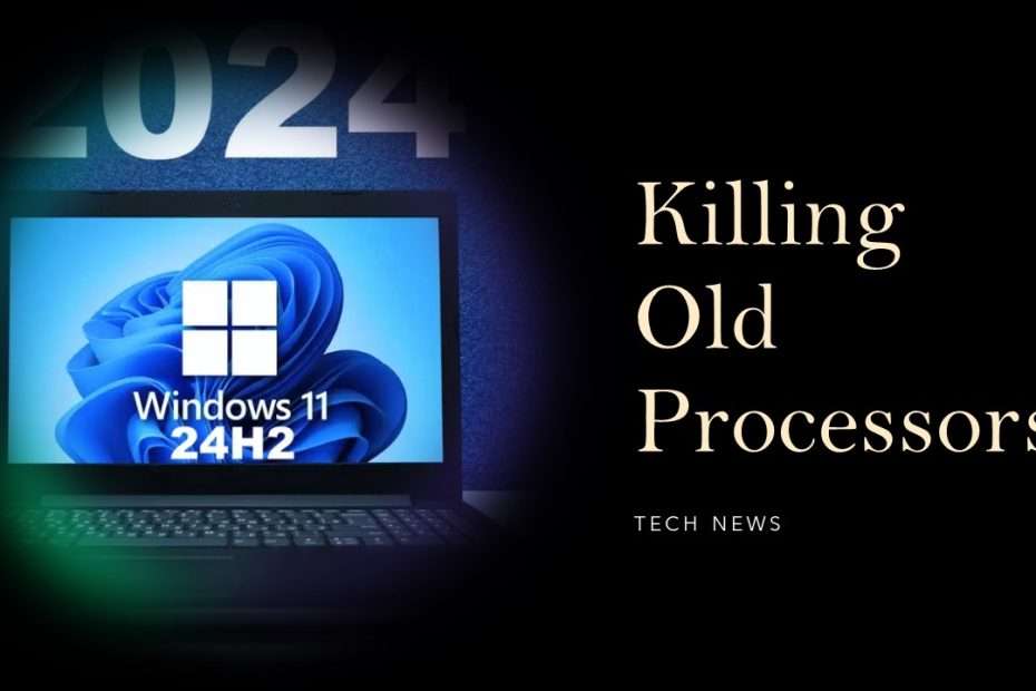 Windows 11 24h2 Killing Old Processors