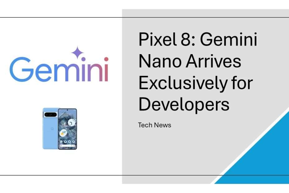 Pixel 8 Update Gemini Nano Arrives Exclusively for Developers