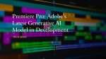 Enhancing Premiere Pro Adobe's Latest Generative AI Model in Development