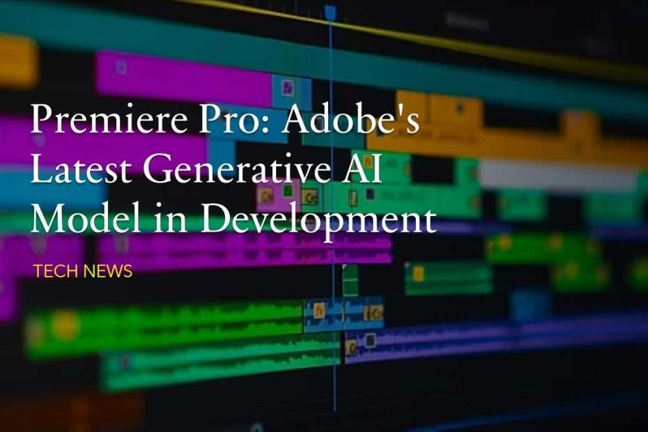 Enhancing Premiere Pro Adobe's Latest Generative AI Model in Development