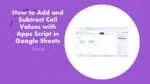 How to Add and Subtract Cell Values with Google Sheets