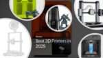 Best 3D Printers in 2025