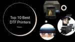 Top 10 Best DTF Printers