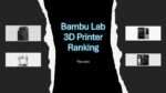 Bambu Lab 3D Printer Ranking