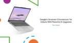 Google’s Smartest Chromebook Yet Debuts With Powerful AI