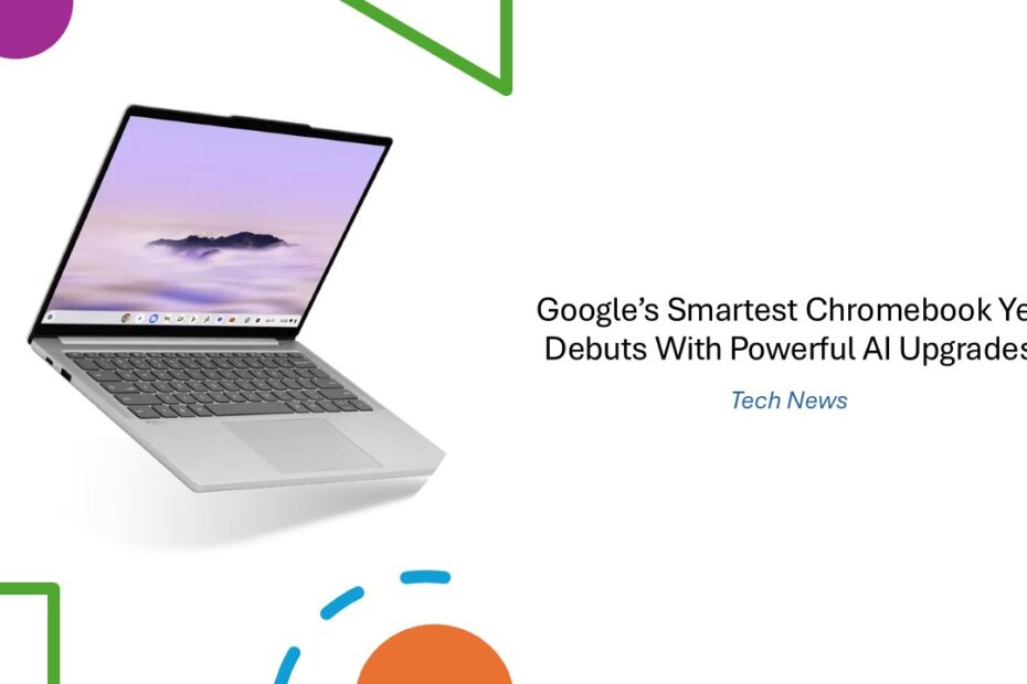 Google’s Smartest Chromebook Yet Debuts With Powerful AI