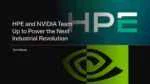 HPE and NVIDIA Team Up to Power the Next Industrial Revolution