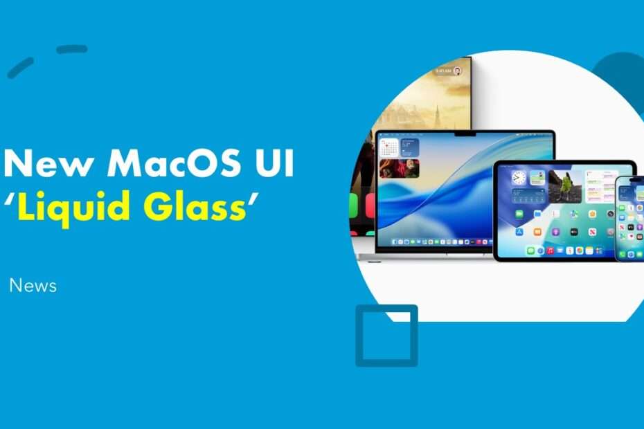 New MacOS UI ‘Liquid Glass’