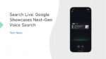 Search Live - Google Showcases Next-Gen Voice Search