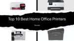 Top 10 Best Home Office Printers