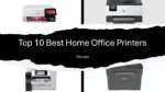 Top 10 Best Home Office Printers