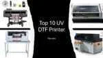 Top 10 UV DTF Printer