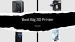 Best Big 3D Printer