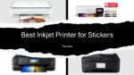 Best Inkjet Printer for Stickers
