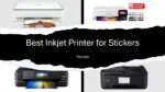 Best Inkjet Printer for Stickers