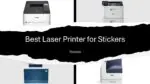 Best Laser Printer for Stickers