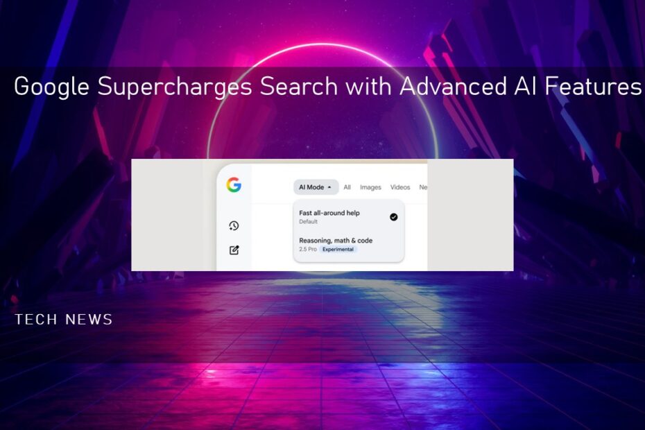 Google Supercharges Search with Advanced AI Features