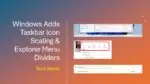 Windows Adds Taskbar Icon Scaling & Explorer Menu