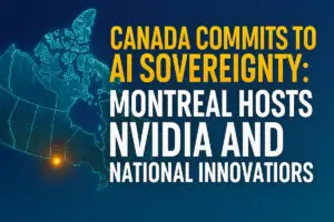 Canada Commits to AI Sovereignty - Montreal Hosts NVIDIA and National Innovators
