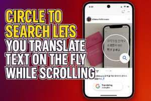 Circle to Search Lets You Translate Text on the Fly While Scrolling