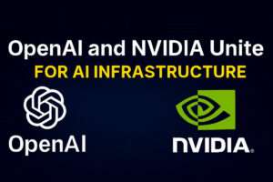 OpenAI and NVIDIA Unite for AI Infrastructure