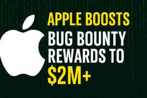 Apple Boosts Bug Bounty Rewards to $2M+