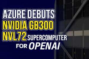 Azure Debuts NVIDIA GB300 NVL72 Supercomputer for OpenAI
