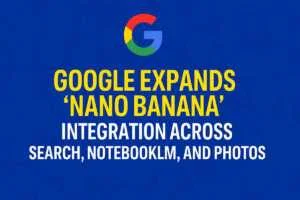 Google Expands 'Nano Banana' Integration Across Search, NotebookLM, and Photos