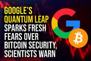 Google’s Quantum Leap Sparks Fresh Fears Over Bitcoin Security, Scientists Warn
