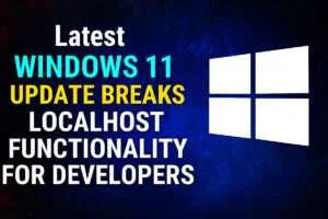Latest Windows 11 Update Breaks Localhost Functionality for Developers