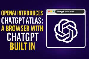 OpenAI Introduces ChatGPT Atlas - A Browser with ChatGPT Built In