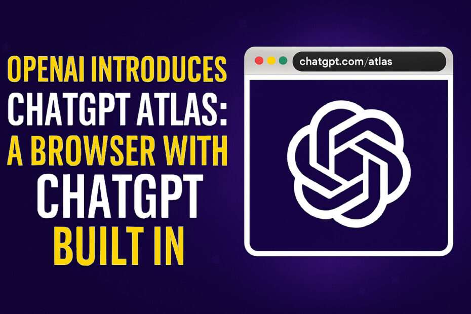 OpenAI Introduces ChatGPT Atlas - A Browser with ChatGPT Built In